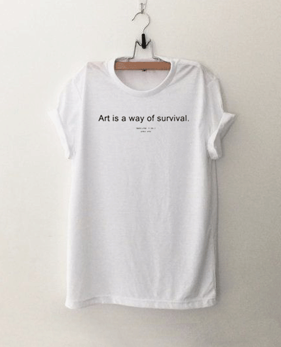 Art is way of survival T Shirt