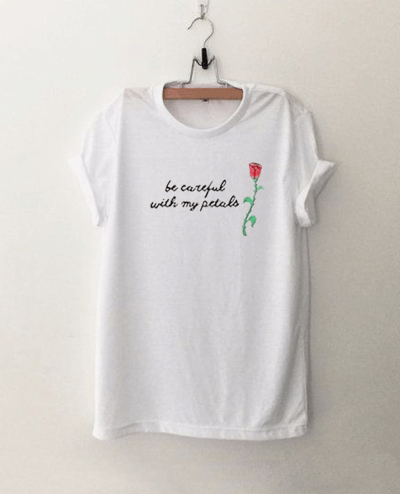 Be Careful With My Petals Rose T Shirt