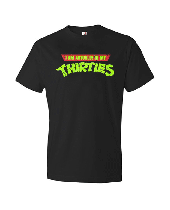 I Am Actually In My Thirties T Shirt