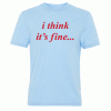“i think it’s fine…” Danny Duncan Gary Winthorpe T Shirt