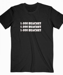 1-800 beaches 1-800 beaches T Shirt