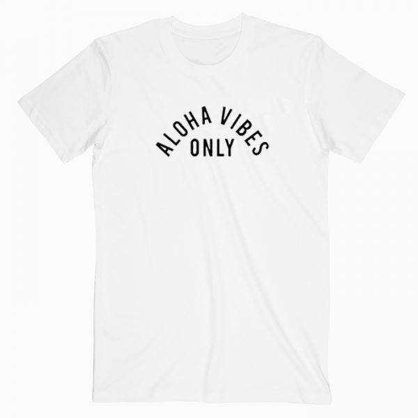 Aloha Vibes Only T Shirt