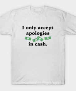 Apologies In Cash T Shirt