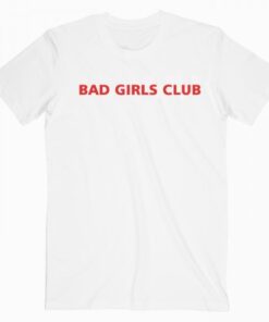 Bad Girls Club T Shirt