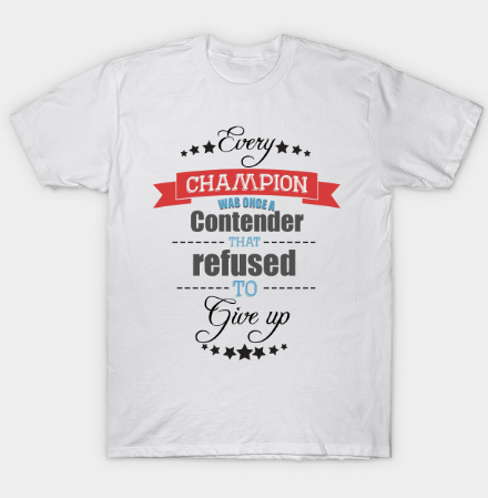 Best motivation tshirt ever T Shirt