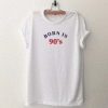 Born in 90s T Shirt