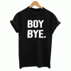 Boy Bye New T Shirt