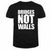 Bridges Not Walls T Shirt
