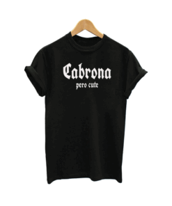 Cabrona Pero Cute T Shirt