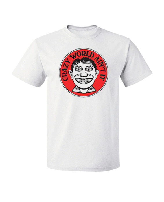 Crazy World Ain't It T Shirt