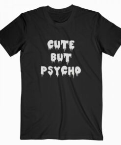 Cute But Psycho T Shirt