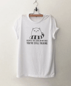 Despite the look on my face you're still talking sarcastic gift for women T Shirt