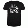 Do All Things With Love T Shirt