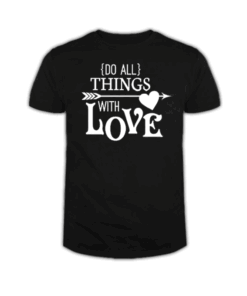 Do All Things With Love T Shirt
