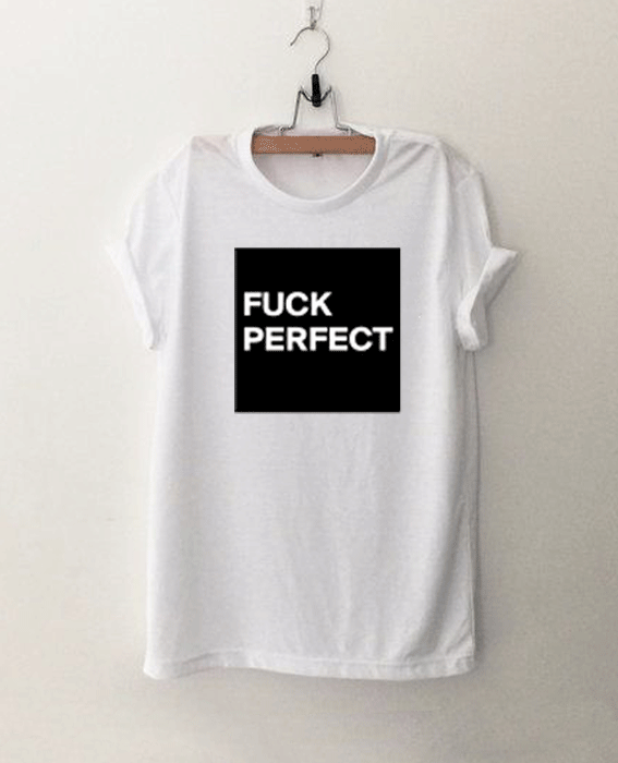 FUCK-PERFECT T Shirt