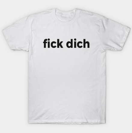 Fuck You In German Black Text Offensive And Dirty T Shirt