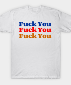 Fuck You Unisex T Shirt