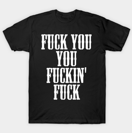 Fuck You You Fucking Fuck T Shirt