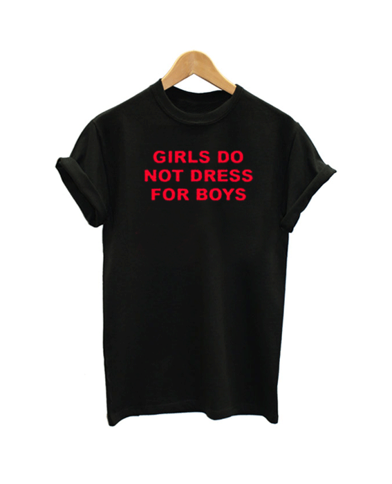Girls do not dress for boys Unisex T Shirt