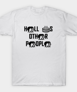 HELL IS OTHER PEOPLE T Shirt