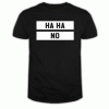 Haha No T Shirt