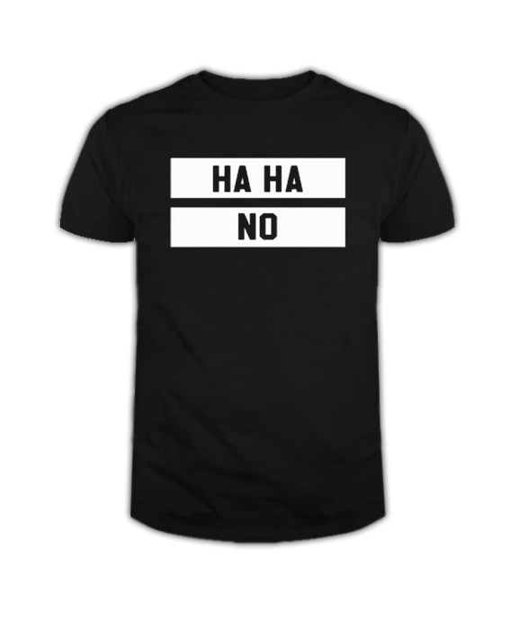 Haha No T Shirt