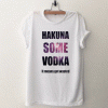 Hakuna Some Vodka Galaxy T Shirt