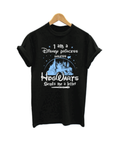 I Am A Disney Princess Unless Hogwarts T Shirt