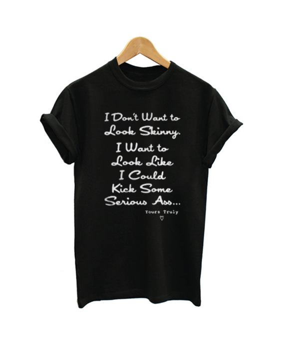I Don't Want To Look Skinny T Shirt