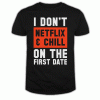 I don't Netflix and chill on the first date Men's T Shirt