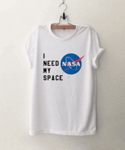 I need my space NASA T Shirt