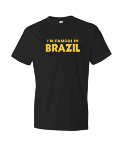 I'M Famous In Brazil T Shirt