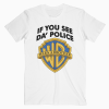 If You See Da Police Warn A Brother T Shirt