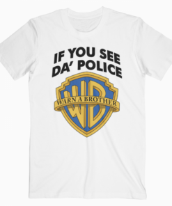 If You See Da Police Warn A Brother T Shirt