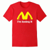 I'm Loving It Mc Donalds Funny T Shirt