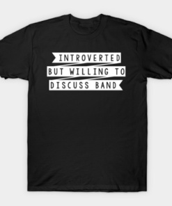 Introverted But Willing to Discuss Band T Shirt