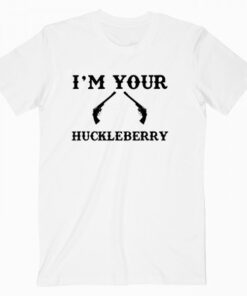 I’m Your Huckleberry Tombstone Quote T Shirt