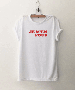 Je M'en Fous T Shirt