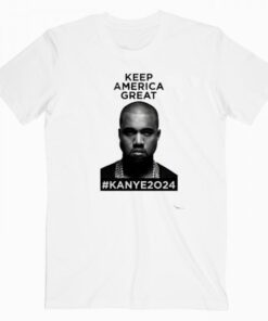 Keep America Great Kanye West 2024 T Shirt