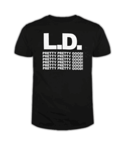 L.D. Pretty Pretty Good! T Shirt