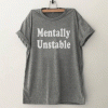 Mentally unstable Funny tumblr graphic T Shirt