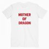 Mother Of Dragon T Shirt