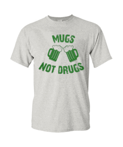Mugs Not Drugs Irish Patrick's Day Women's T Shirt