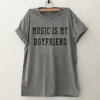 Music is My Boyfriend Funny T Shirt