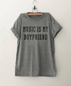 Music is My Boyfriend Funny T Shirt
