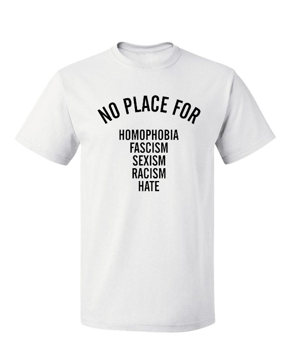 NO PLACE for homophobia fascism sexism racism hate T Shirt