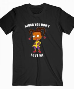 Nigga You Don’t Love Me T Shirt