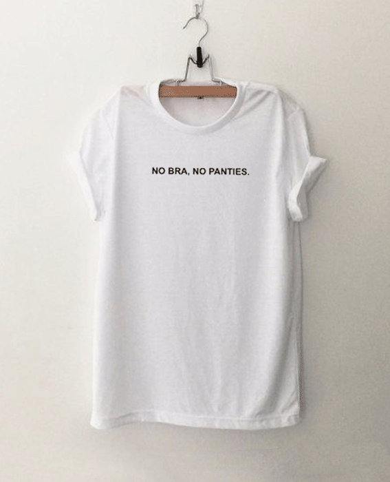No Bra No Panties T Shirt