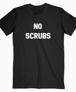 No Scrubs T Shirt