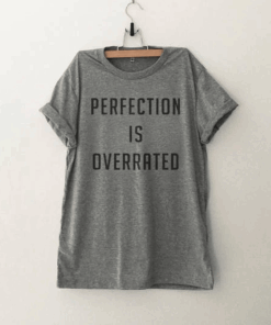 Perfection is overrated T Shirt